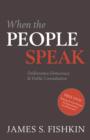 When the People Speak : Deliberative Democracy and Public Consultation - James Fishkin
