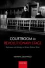Courtroom to Revolutionary Stage : Performance and Ideology in Weimar Political Trials - Henning Grunwald