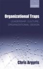 Organizational Traps : Leadership, Culture, Organizational Design - eBook