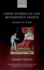Ghost Stories in Late Renaissance France : Walking by Night - eBook