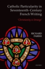 Catholic Particularity in Seventeenth-Century French Writing : 'Christianity is Strange' - eBook