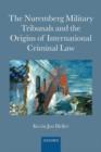 The Nuremberg Military Tribunals and the Origins of International Criminal Law - Kevin Jon Heller