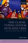 The Clause-Typing System of Plains Cree : Indexicality, Anaphoricity, and Contrast - eBook