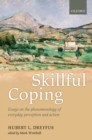 Skillful Coping : Essays on the phenomenology of everyday perception and action - eBook