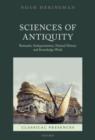 Sciences of Antiquity : Romantic Antiquarianism, Natural History, and Knowledge Work - eBook
