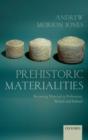 Prehistoric Materialities : Becoming Material in Prehistoric Britain and Ireland - eBook