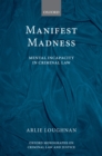Manifest Madness : Mental Incapacity in the Criminal Law - eBook
