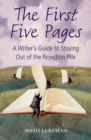 The First Five Pages : A Writer's Guide to Staying Out of the Rejection Pile - eBook
