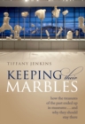 Keeping Their Marbles : How the Treasures of the Past Ended Up in Museums - And Why They Should Stay There - eBook