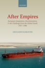 After Empires : European Integration, Decolonization, and the Challenge from the Global South 1957-1986 - eBook