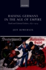 Raising Germans in the Age of Empire : Youth and Colonial Culture, 1871-1914 - eBook