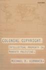 Colonial Copyright : Intellectual Property in Mandate Palestine - eBook