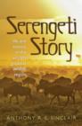 Serengeti Story : Life and Science in the World's Greatest Wildlife Region - eBook
