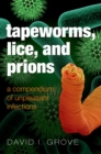Tapeworms, Lice, and Prions : A compendium of unpleasant infections - eBook