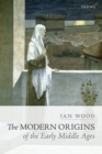 The Modern Origins of the Early Middle Ages - eBook