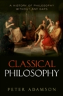 Classical Philosophy : A history of philosophy without any gaps, Volume 1 - Peter Adamson