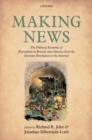 Making News : The Political Economy of Journalism in Britain and America from the Glorious Revolution to the Internet - eBook