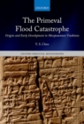 The Primeval Flood Catastrophe : Origins and Early Development in Mesopotamian Traditions - eBook