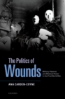 The Politics of Wounds : Military Patients and Medical Power in the First World War - eBook