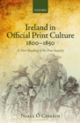 Ireland in Official Print Culture, 1800-1850 : A New Reading of the Poor Inquiry - eBook