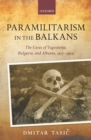 Paramilitarism in the Balkans : Yugoslavia, Bulgaria, and Albania, 1917-1924 - eBook