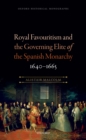 Royal Favouritism and the Governing Elite of the Spanish Monarchy, 1640-1665 - eBook