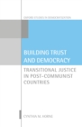 Building Trust and Democracy : Transitional Justice in Post-Communist Countries - eBook