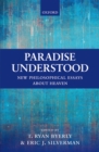 Paradise Understood : New Philosophical Essays about Heaven - eBook