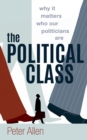 The Political Class : Why It Matters Who Our Politicians Are - eBook