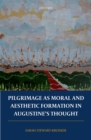 Pilgrimage as Moral and Aesthetic Formation in Augustine's Thought - eBook