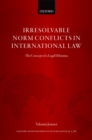Irresolvable Norm Conflicts in International Law : The Concept of a Legal Dilemma - Valentin Jeutner