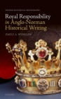 Royal Responsibility in Anglo-Norman Historical Writing - Emily A. Winkler