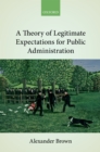 A Theory of Legitimate Expectations for Public Administration - eBook