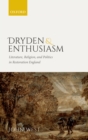 Dryden and Enthusiasm : Literature, Religion, and Politics in Restoration England - eBook