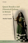 Queen Boudica and Historical Culture in Britain : An Image of Truth - eBook