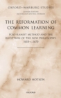 The Reformation of Common Learning : Post-Ramist Method and the Reception of the New Philosophy, 1618 - 1670 - eBook