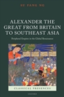Alexander the Great from Britain to Southeast Asia : Peripheral Empires in the Global Renaissance - eBook