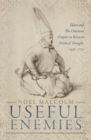 Useful Enemies : Islam and The Ottoman Empire in Western Political Thought, 1450-1750 - eBook