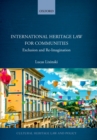 International Heritage Law for Communities : Exclusion and Re-Imagination - eBook