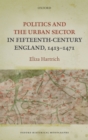 Politics and the Urban Sector in Fifteenth-Century England, 1413-1471 - eBook