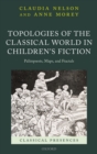 Topologies of the Classical World in Children's Fiction : Palimpsests, Maps, and Fractals - eBook