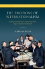 The Emotions of Internationalism : Feeling International Cooperation in the Alps in the Interwar Period - eBook