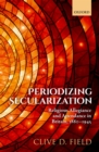 Periodizing Secularization : Religious Allegiance and Attendance in Britain, 1880-1945 - eBook