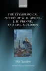 The Etymological Poetry of W. H. Auden, J. H. Prynne, and Paul Muldoon - eBook