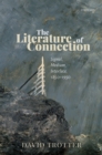 The Literature of Connection : Signal, Medium, Interface, 1850-1950 - eBook