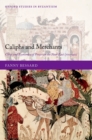 Caliphs and Merchants : Cities and Economies of Power in the Near East (700-950) - eBook