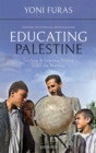 Educating Palestine : Teaching and Learning History under the Mandate - eBook