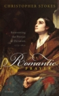 Romantic Prayer : Reinventing the Poetics of Devotion, 1773-1832 - eBook