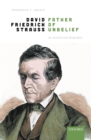 David Friedrich Strau?, Father of Unbelief : An Intellectual Biography - eBook