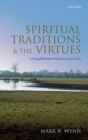 Spiritual Traditions and the Virtues : Living Between Heaven and Earth - eBook